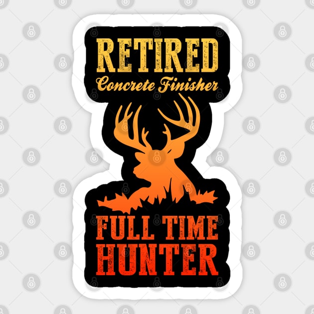 Retired Concrete Finisher Full Time Hunter Sticker by soondoock